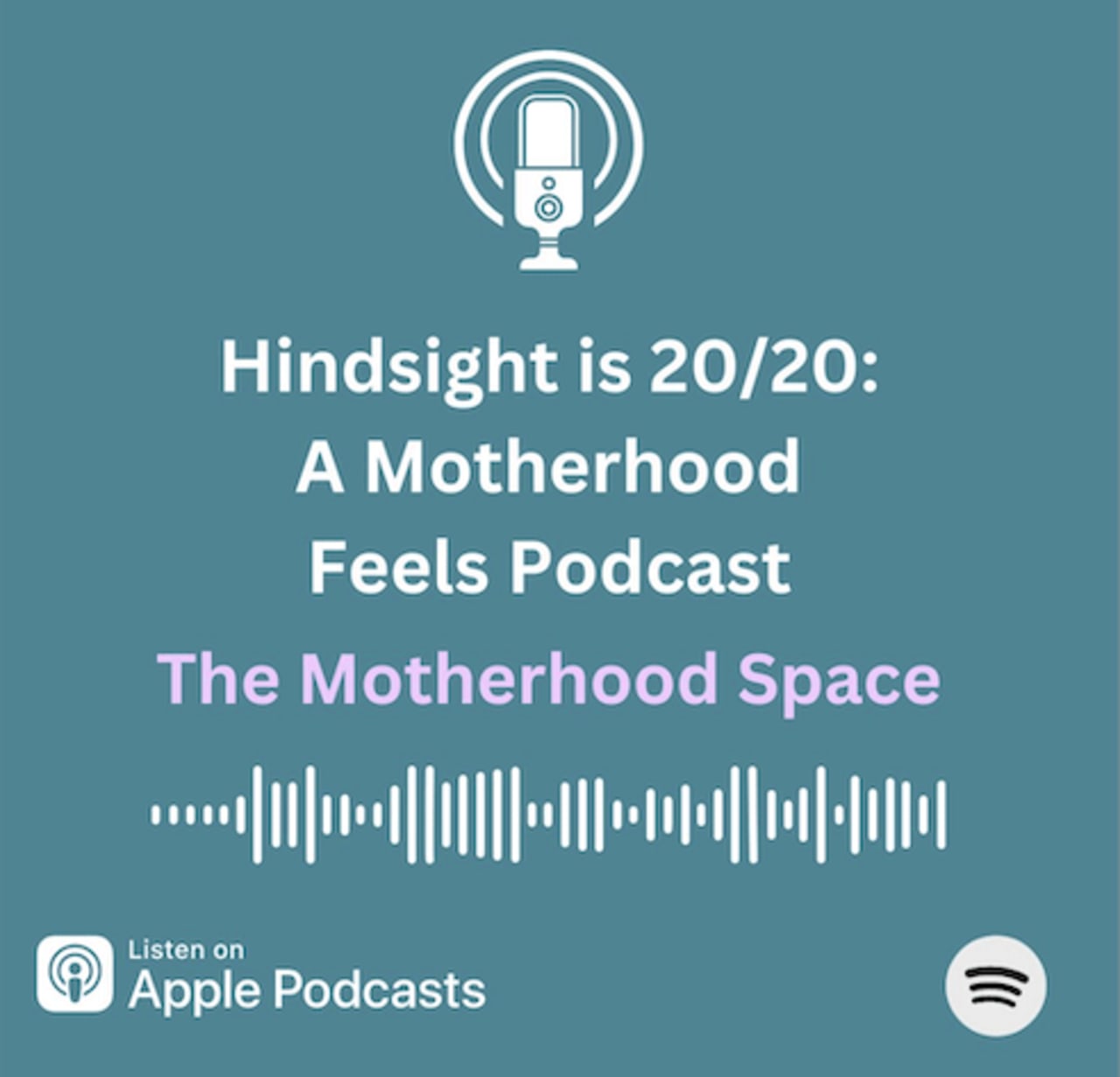 graphic that says:  "Hindsight is 20/20: A Motherhood Feels Podcast, The Motherhood Space. Click this graphic to list on Apple Podcasts.